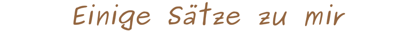 Einige Sätze zu mir